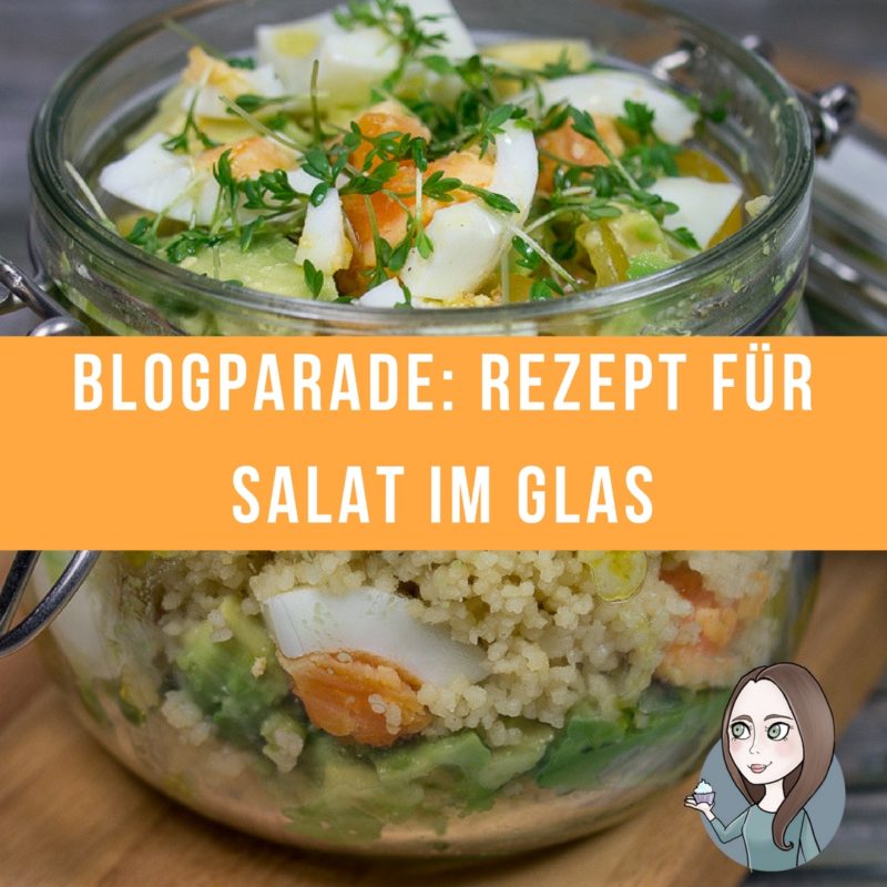 Blogparade- Rezepte für Salat im Glas Foodblog Februar 2017